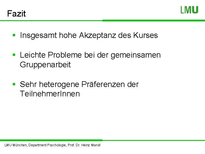 Fazit § Insgesamt hohe Akzeptanz des Kurses § Leichte Probleme bei der gemeinsamen Gruppenarbeit