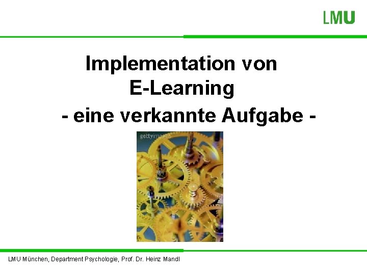 Implementation von E-Learning - eine verkannte Aufgabe - LMU München, Department Psychologie, Prof. Dr.