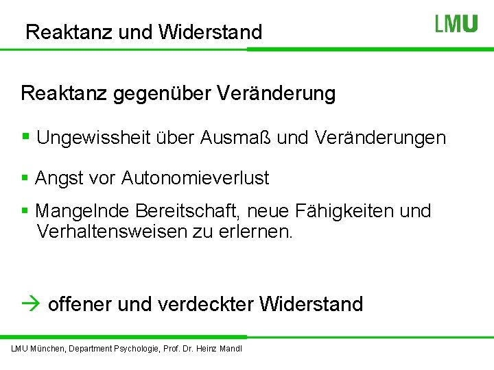 Reaktanz und Widerstand Reaktanz gegenüber Veränderung § Ungewissheit über Ausmaß und Veränderungen § Angst