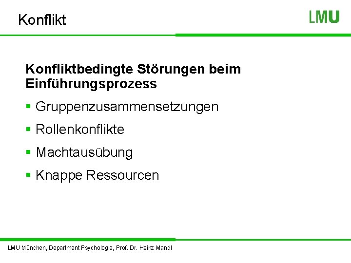 Konfliktbedingte Störungen beim Einführungsprozess § Gruppenzusammensetzungen § Rollenkonflikte § Machtausübung § Knappe Ressourcen LMU