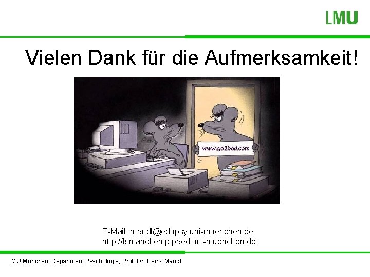 Vielen Dank für die Aufmerksamkeit! E-Mail: mandl@edupsy. uni-muenchen. de http: //lsmandl. emp. paed. uni-muenchen.