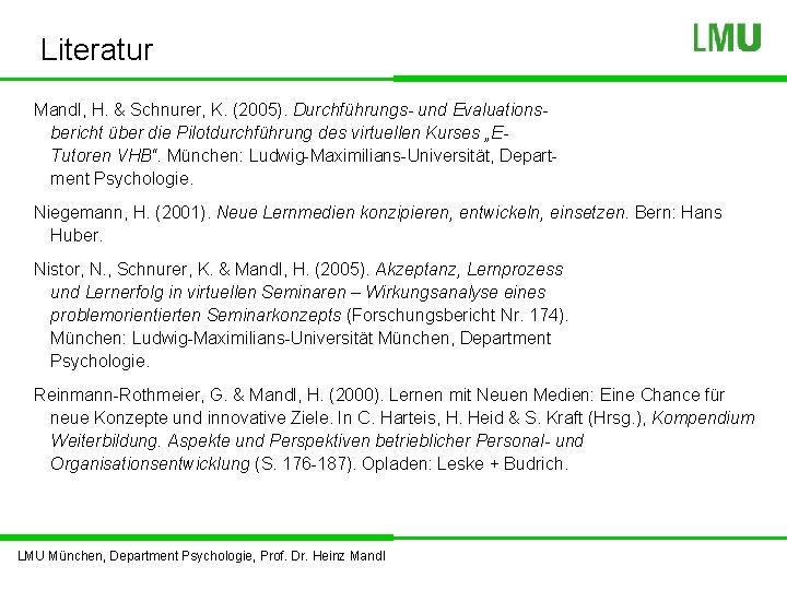 Literatur Mandl, H. & Schnurer, K. (2005). Durchführungs- und Evaluationsbericht über die Pilotdurchführung des