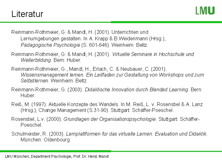 Literatur Reinmann-Rothmeier, G. & Mandl, H. (2001). Unterrichten und Lernumgebungen gestalten. In A. Krapp