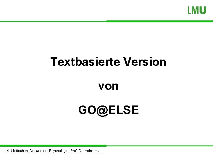 Textbasierte Version von GO@ELSE LMU München, Department Psychologie, Prof. Dr. Heinz Mandl 