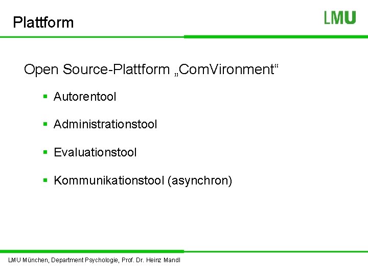 Plattform Open Source-Plattform „Com. Vironment“ § Autorentool § Administrationstool § Evaluationstool § Kommunikationstool (asynchron)