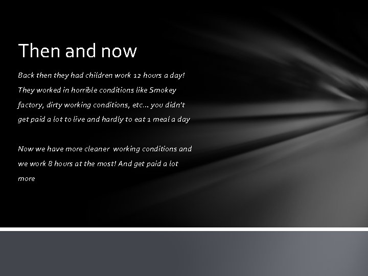 Then and now Back then they had children work 12 hours a day! They