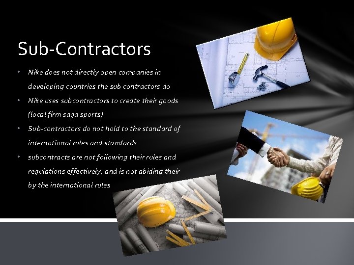 Sub-Contractors • Nike does not directly open companies in developing countries the sub contractors