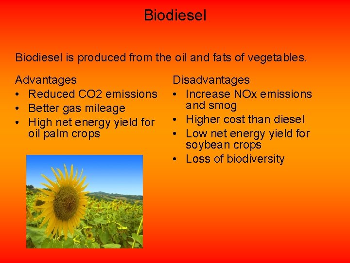 Biodiesel is produced from the oil and fats of vegetables. Advantages • Reduced CO