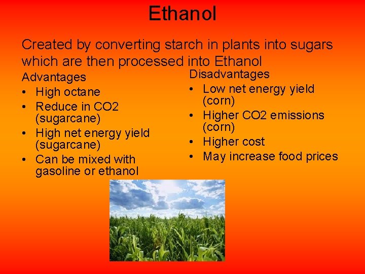 Ethanol Created by converting starch in plants into sugars which are then processed into