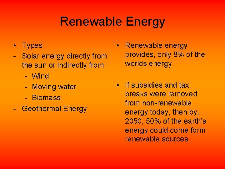 Renewable Energy • Types - Solar energy directly from the sun or indirectly from: