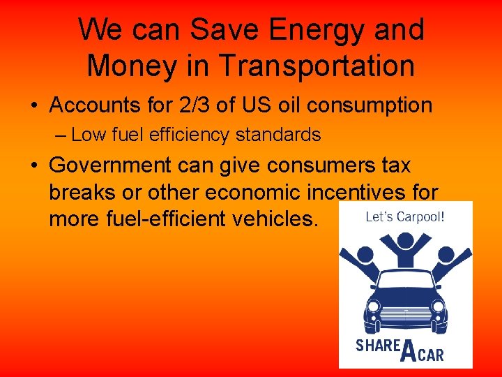 We can Save Energy and Money in Transportation • Accounts for 2/3 of US