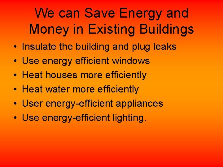 We can Save Energy and Money in Existing Buildings • • • Insulate the