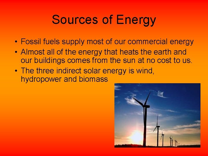 Sources of Energy • Fossil fuels supply most of our commercial energy • Almost