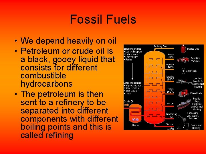 Fossil Fuels • We depend heavily on oil • Petroleum or crude oil is