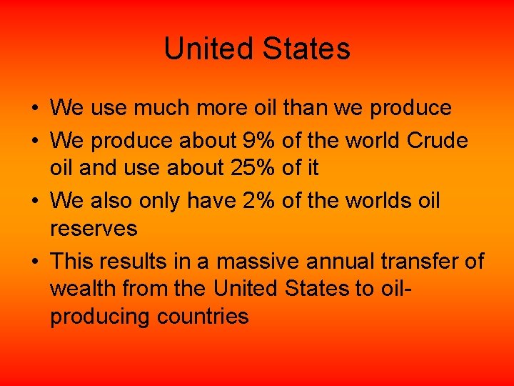 United States • We use much more oil than we produce • We produce