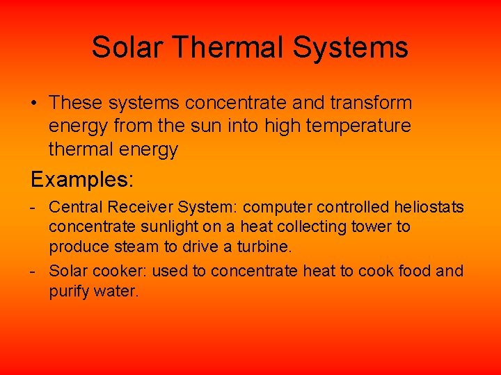 Solar Thermal Systems • These systems concentrate and transform energy from the sun into