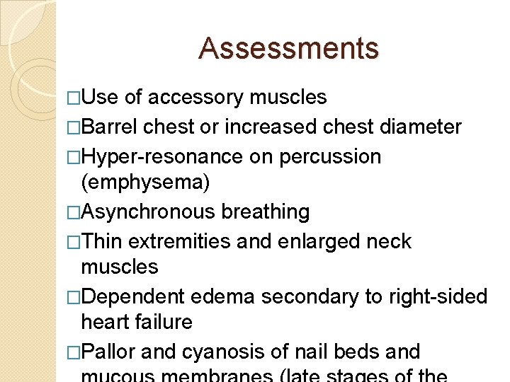 Assessments �Use of accessory muscles �Barrel chest or increased chest diameter �Hyper-resonance on percussion