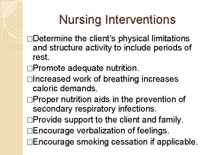 Nursing Interventions �Determine the client’s physical limitations and structure activity to include periods of
