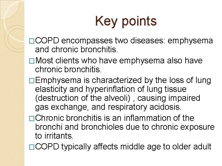 Key points �COPD encompasses two diseases: emphysema and chronic bronchitis. �Most clients who have