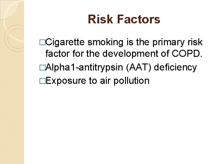 Risk Factors �Cigarette smoking is the primary risk factor for the development of COPD.