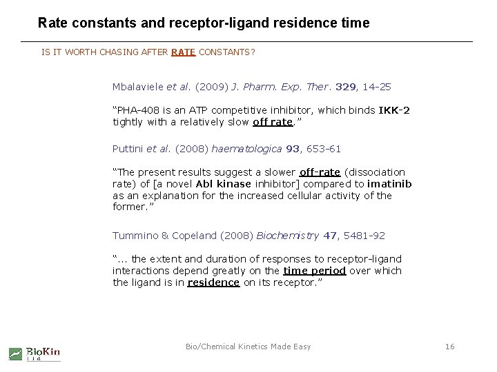 Rate constants and receptor-ligand residence time IS IT WORTH CHASING AFTER RATE CONSTANTS? Mbalaviele Rate constants and receptor-ligand residence time IS IT WORTH CHASING AFTER RATE CONSTANTS? Mbalaviele