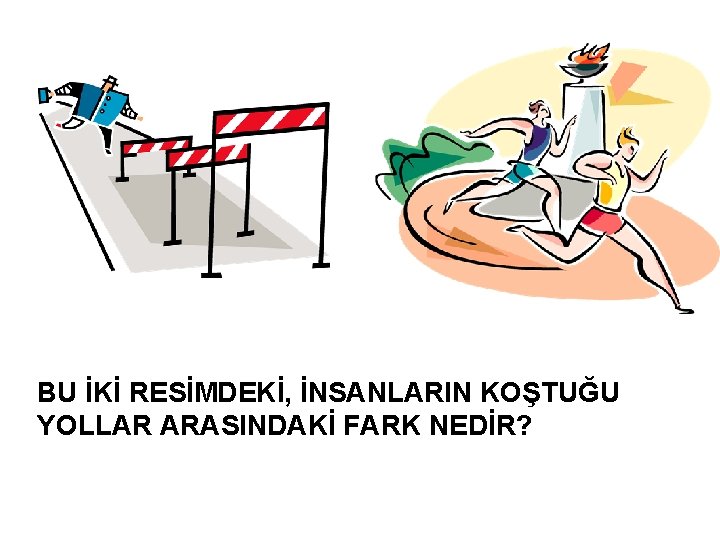 BU İKİ RESİMDEKİ, İNSANLARIN KOŞTUĞU YOLLAR ARASINDAKİ FARK NEDİR? 