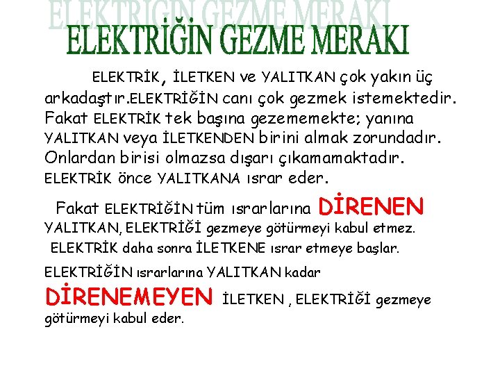 , ve YALITKAN çok yakın üç arkadaştır. ELEKTRİĞİN canı çok gezmek istemektedir. Fakat ELEKTRİK