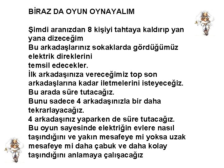 BİRAZ DA OYUN OYNAYALIM Şimdi aranızdan 8 kişiyi tahtaya kaldırıp yana dizeceğim Bu arkadaşlarınız