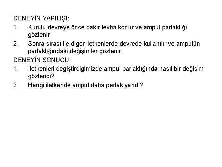 DENEYİN YAPILIŞI: 1. Kurulu devreye önce bakır levha konur ve ampul parlaklığı gözlenir 2.