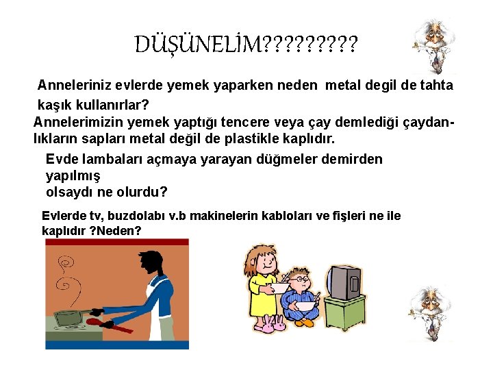 DÜŞÜNELİM? ? ? ? ? Anneleriniz evlerde yemek yaparken neden metal degil de tahta