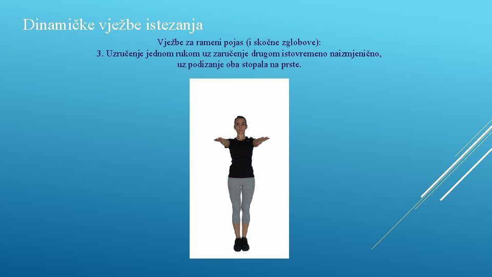 Dinamičke vježbe istezanja Vježbe za rameni pojas (i skočne zglobove): 3. Uzručenje jednom rukom
