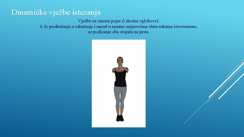 Dinamičke vježbe istezanja Vježbe za rameni pojas (i skočne zglobove): 4. Iz predručenja u