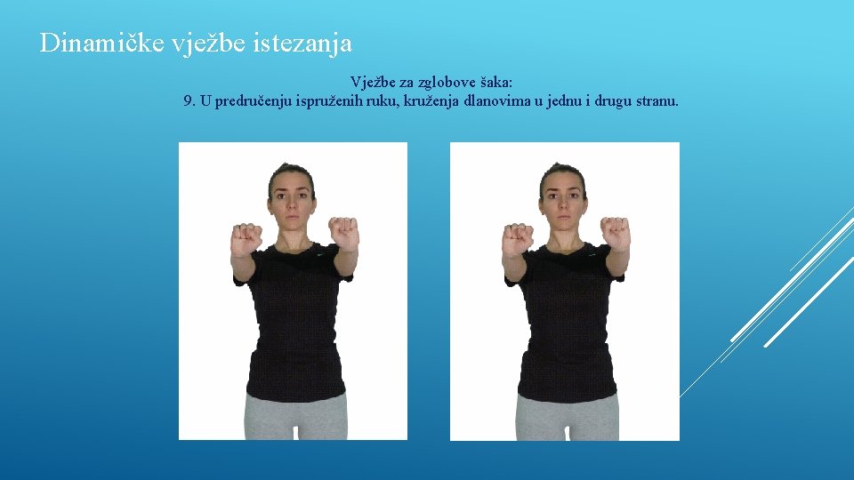 Dinamičke vježbe istezanja Vježbe za zglobove šaka: 9. U predručenju ispruženih ruku, kruženja dlanovima