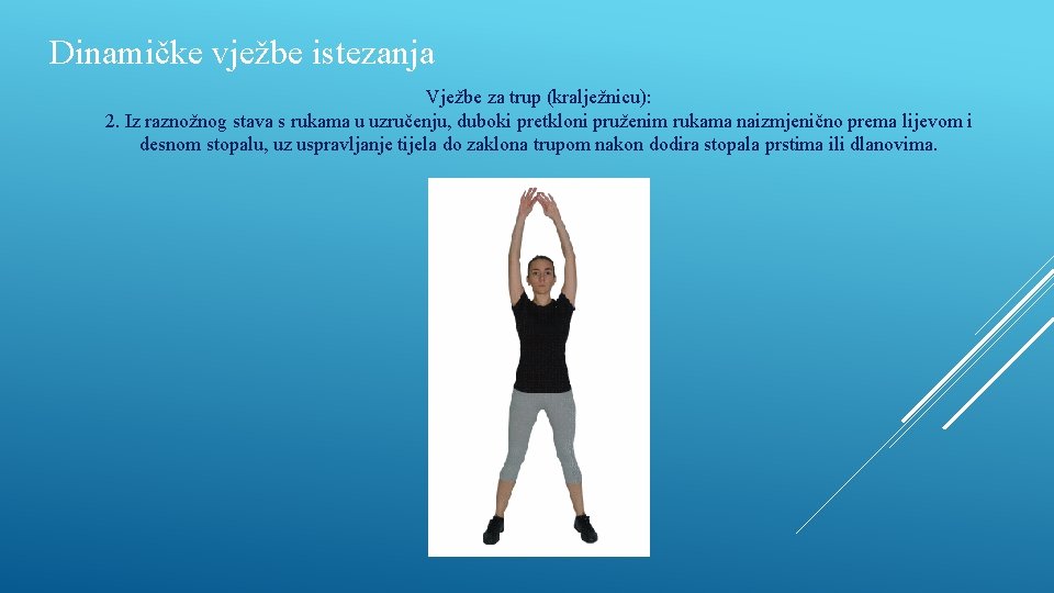 Dinamičke vježbe istezanja Vježbe za trup (kralježnicu): 2. Iz raznožnog stava s rukama u