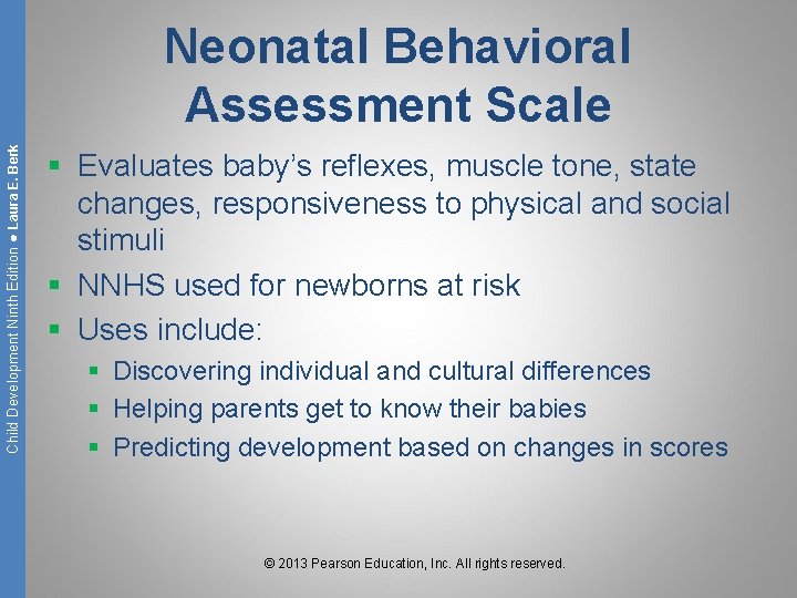 Child Development Ninth Edition ● Laura E. Berk Neonatal Behavioral Assessment Scale § Evaluates