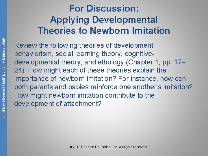 Child Development Ninth Edition ● Laura E. Berk For Discussion: Applying Developmental Theories to