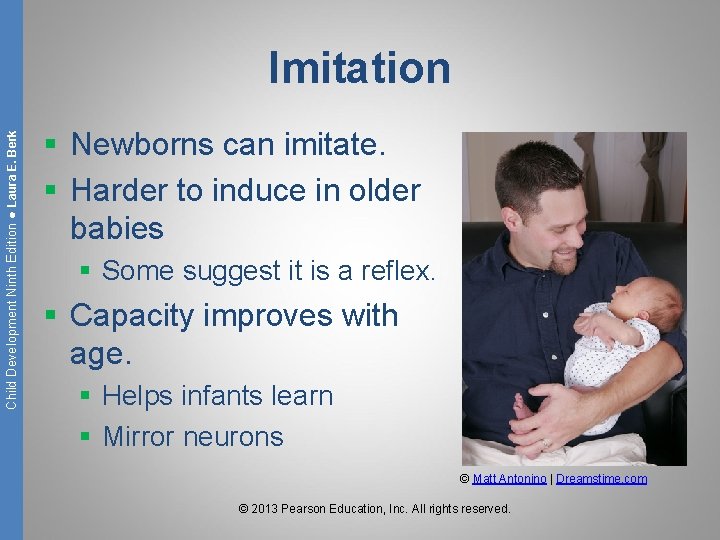 Child Development Ninth Edition ● Laura E. Berk Imitation § Newborns can imitate. §