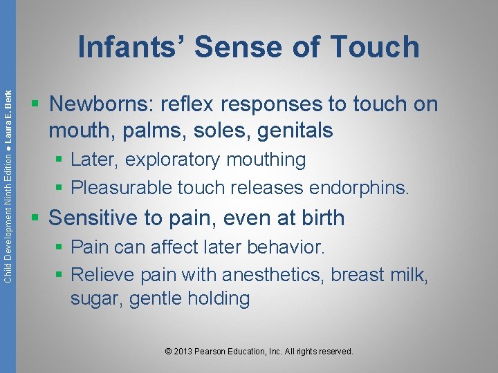 Child Development Ninth Edition ● Laura E. Berk Infants’ Sense of Touch § Newborns: