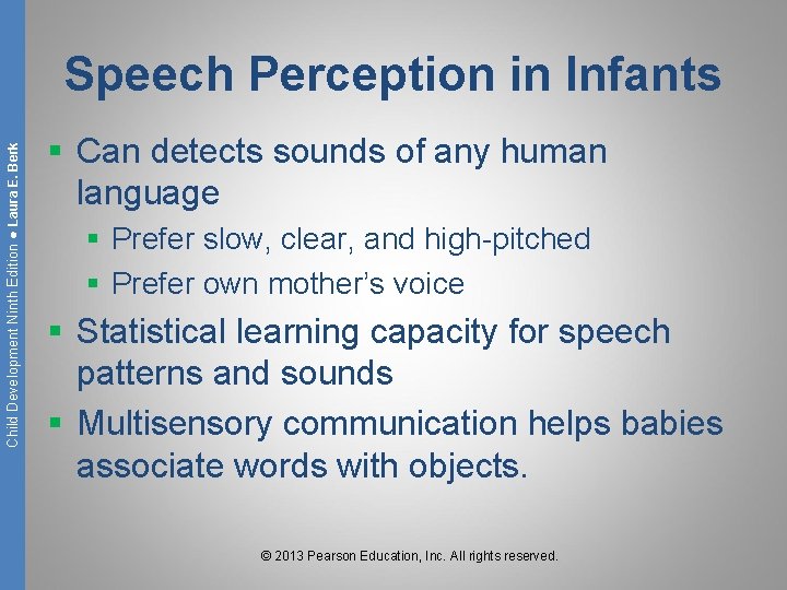 Child Development Ninth Edition ● Laura E. Berk Speech Perception in Infants § Can