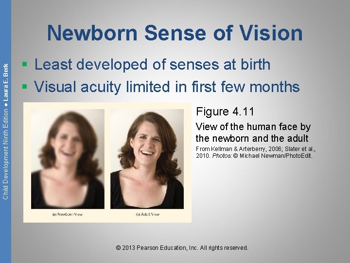 Child Development Ninth Edition ● Laura E. Berk Newborn Sense of Vision § Least