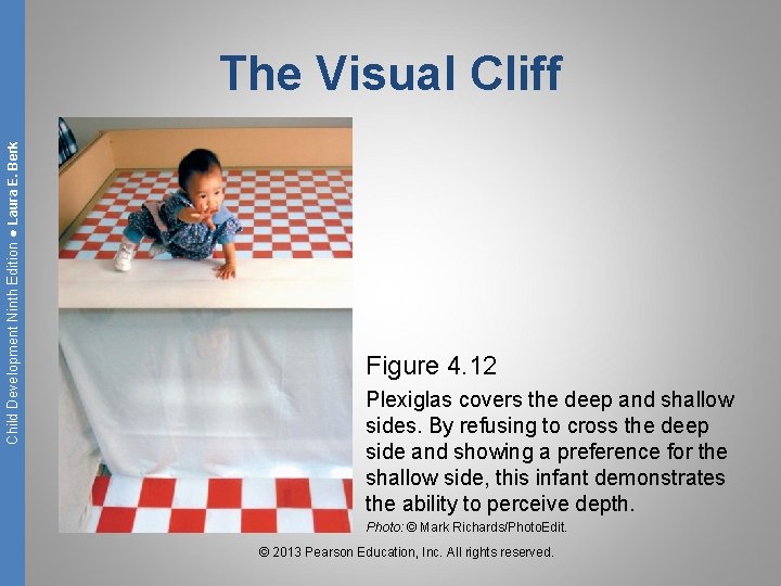 Child Development Ninth Edition ● Laura E. Berk The Visual Cliff Figure 4. 12