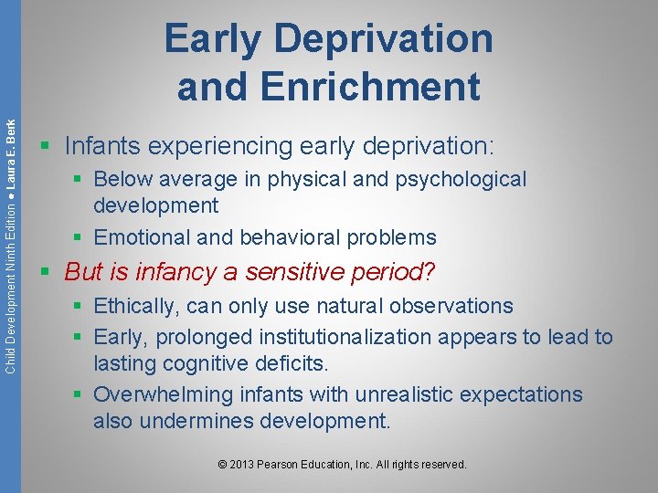 Child Development Ninth Edition ● Laura E. Berk Early Deprivation and Enrichment § Infants