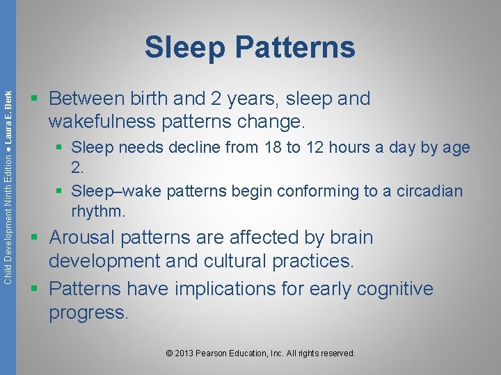 Child Development Ninth Edition ● Laura E. Berk Sleep Patterns § Between birth and