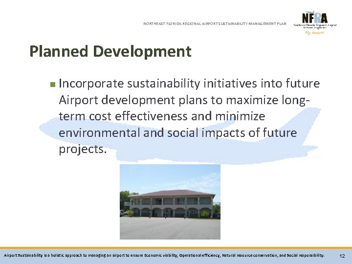 NORTHEAST FLORIDA REGIONAL AIRPORT SUSTAINABILITY MANAGEMENT PLAN Planned Development n Incorporate sustainability initiatives into