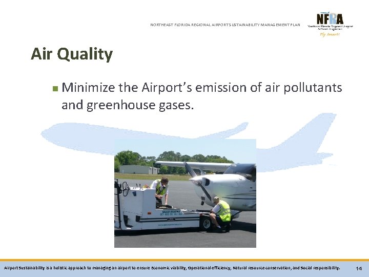 NORTHEAST FLORIDA REGIONAL AIRPORT SUSTAINABILITY MANAGEMENT PLAN Air Quality n Minimize the Airport’s emission