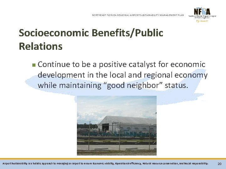 NORTHEAST FLORIDA REGIONAL AIRPORT SUSTAINABILITY MANAGEMENT PLAN Socioeconomic Benefits/Public Relations n Continue to be