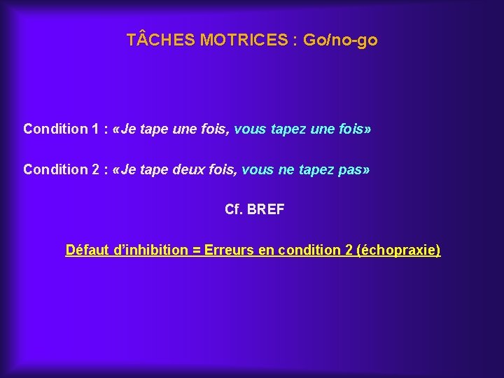 T CHES MOTRICES : Go/no-go Condition 1 : «Je tape une fois, vous tapez