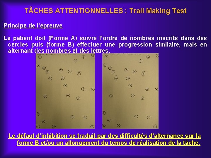 T CHES ATTENTIONNELLES : Trail Making Test Principe de l’épreuve Le patient doit (Forme
