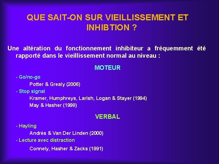 QUE SAIT-ON SUR VIEILLISSEMENT ET INHIBTION ? Une altération du fonctionnement inhibiteur a fréquemment