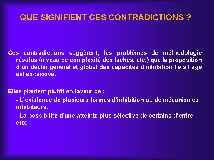 QUE SIGNIFIENT CES CONTRADICTIONS ? Ces contradictions suggèrent, les problèmes de méthodologie résolus (niveau